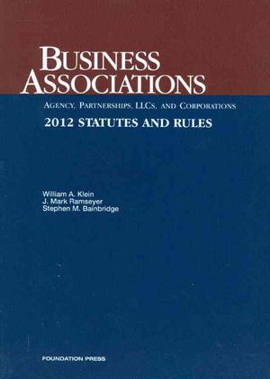 Klein, Ramseyer and Bainbridge's Business Associations-Agency, Partnerships, Llcs and Corporations, Statutes and Rules, 2012 image number 0
