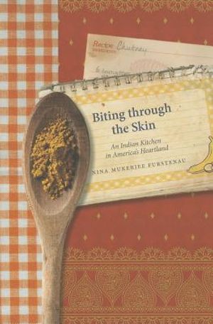 Biting Through the Skin: An Indian Kitchen in America's Heartland image number 0