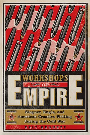 Workshops of Empire: Stegner, Engle, and American Creative Writing During the Cold War image number 0