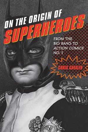 On the Origin of Superheroes: From the Big Bang to Action Comics No. 1 image number 0