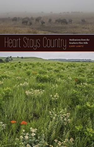 Heart Stays Country: Meditations from the Southern Flint Hills image number 0