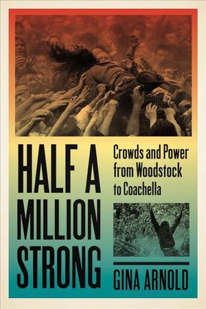 Half a Million Strong: Crowds and Power from Woodstock to Coachella image number 0