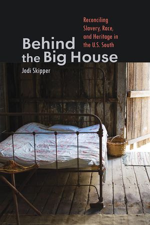 Behind the Big House: Reconciling Slavery, Race, and Heritage in the U.S. South image number 0