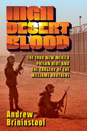 High Desert Blood: The 1980 New Mexico Prison Riot and the Tragedy of the Williams Brothers image number 0