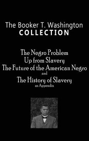 Booker T. Washington Collection: The Negro Problem, Up from Slavery, the Future of the American Negro, the History of Slavery image number 0