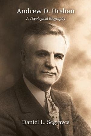 Andrew D. Urshan: A Theological Biography image number 0