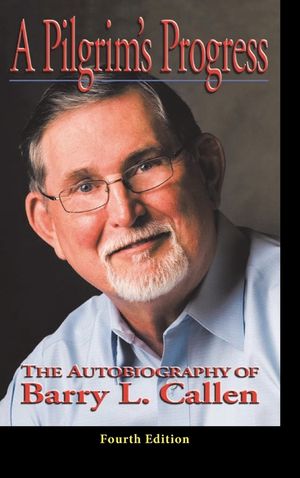 A Prilgrim's Progress: The Autobiography of BARRY L. CALLEN, FOURTH EDITION image number 0