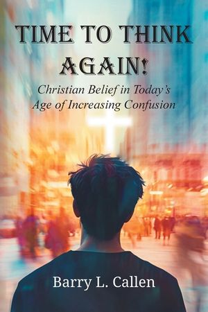 Time to Think Again! Christian Belief in Today's Age of Increasing Confusion image number 0