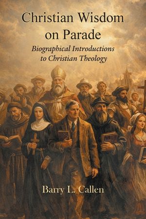 Christian wisdom on parade! Biographical Introductions to Christian Theology image number 0