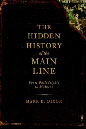 The Hidden History of the Main Line:: From Philadelphia to Malvern image number 0