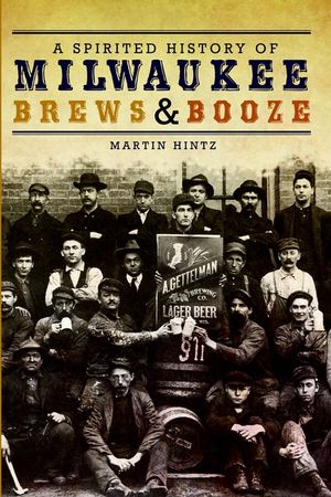 A Spirited History of Milwaukee Brews & Booze image number 0