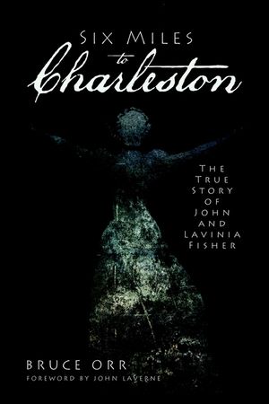Six Miles to Charleston: The True Story of John and Lavinia Fisher image number 0