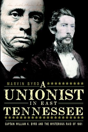 A Unionist in East Tennessee: Captain William K. Byrd and the Mysterious Raid of 1861 image number 0