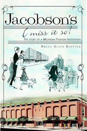 Jacobson's: I Miss It So!: The Story of a Michigan Fashion Institution image number 0