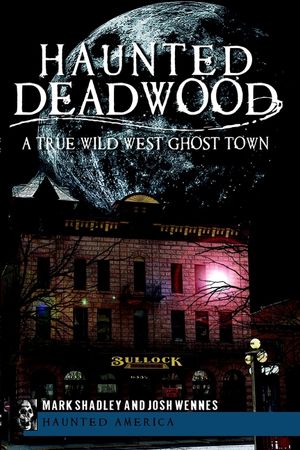 Haunted Deadwood: A True Wild West Ghost Town image number 0