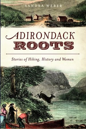 Adirondack Roots: Stories of Hiking, History and Women image number 0