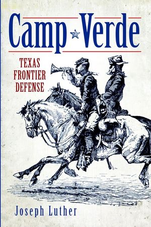 Camp Verde: Texas Frontier Defense image number 0