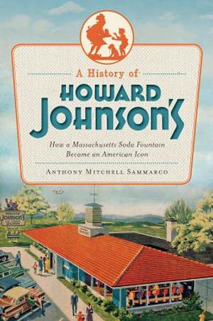 A History of Howard Johnson's: How a Massachusetts Soda Fountain Became an American Icon image number 0