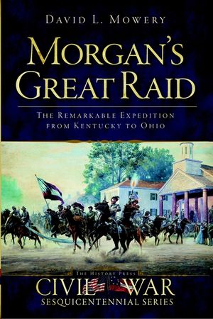 Morgan's Great Raid: The Remarkable Expedition from Kentucky to Ohio image number 0