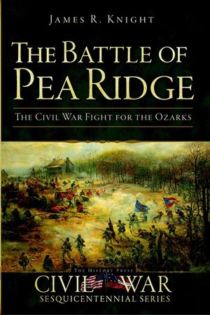 The Battle of Pea Ridge: The Civil War Fight for the Ozarks image number 0