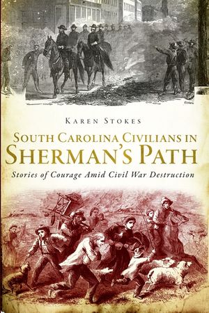 South Carolina Civilians in Sherman's Path: Stories of Courage Amid Civil War Destruction image number 0