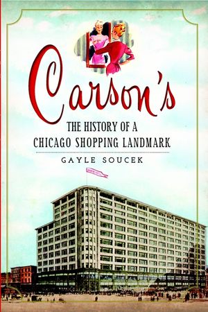 Carson's: The History of a Chicago Shopping Landmark image number 0