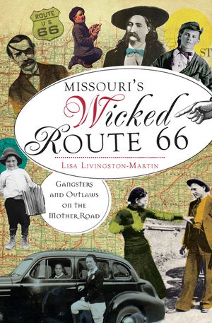 Missouri's Wicked Route 66: Gangsters and Outlaws on the Mother Road image number 0