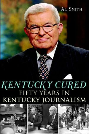 Kentucky Cured: Fifty Years in Kentucky Journalism image number 0