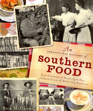 An Irresistible History of Southern Food : Four Centuries of Black-Eyed Peas, Collard Greens & Whole Hog Barbecue image number 0