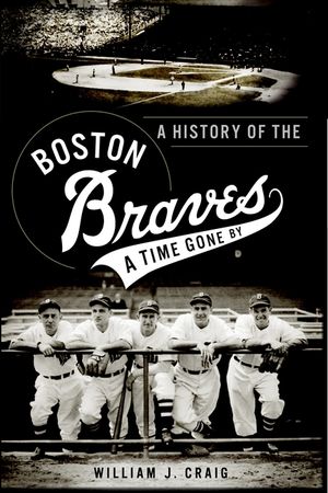 A History of the Boston Braves: A Time Gone by image number 0