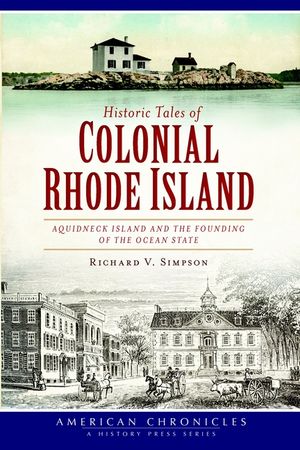 Historic Tales of Colonial Rhode Island: Aquidneck Island and the Founding of the Ocean State image number 0
