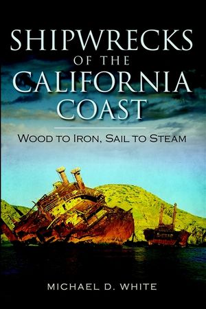 Shipwrecks of the California Coast: Wood to Iron, Sail to Steam image number 0