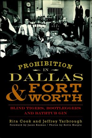 Prohibition in Dallas & Fort Worth: Blind Tigers, Bootleggers and Bathtub Gin image number 0