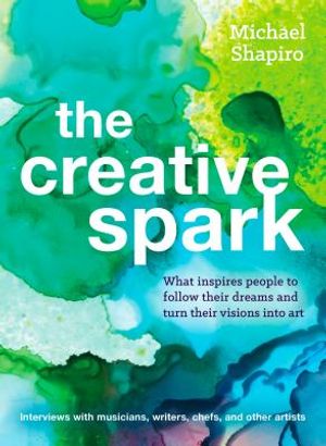 The Creative Spark: How Musicians, Writers, Explorers, and Other Artists Found Their Inner Fire and Followed Their Dreams image number 0