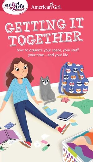 A Smart Girl's Guide: Getting It Together: How to Organize Your Space, Your Stuff, Your Time--And Your Life image number 0