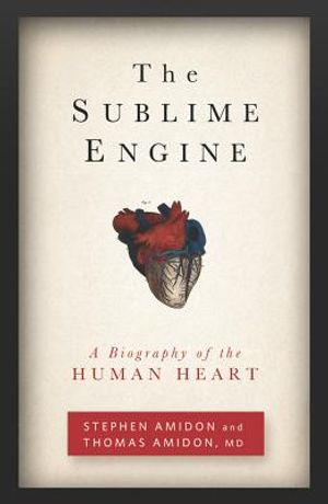 The Sublime Engine: A Biography of the Human Heart image number 0