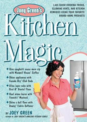 Joey Green's Kitchen Magic: 1,882 Quick Cooking Tricks, Cleaning Hints, and Kitchen Remedies Using Your Favo Rite Brand-Name Products image number 0