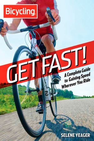 Bicycling: Get Fast!: A Complete Guide to Gaining Speed Wherever You Ride image number 0
