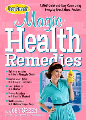 Joey Green's Magic Health Remedies: 1,363 Quick-And-Easy Cures Using Brand-Name Products image number 0