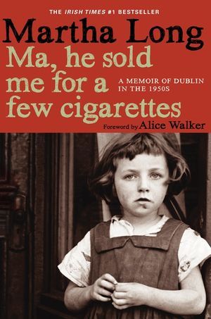 Ma, He Sold Me for a Few Cigarettes: A Memoir of Dublin in the 1950s image number 0