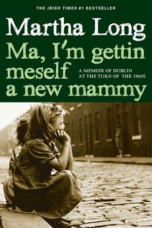 Ma, I'm Gettin Meself a New Mammy: A Memoir of Dublin at the Turn of the 1960s image number 0