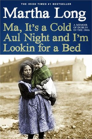 Ma, It's a Cold Aul Night an I'm Lookin for a Bed: A Memoir of Dublin in the 1960s image number 0