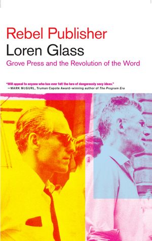 Rebel Publisher: Grove Press and the Revolution of the Word image number 0