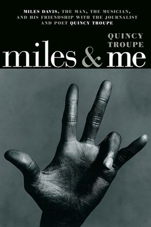 Miles & Me: Miles Davis, the Man, the Musician, and His Friendship with the Journalist and Poet Quincy Troupe image number 0