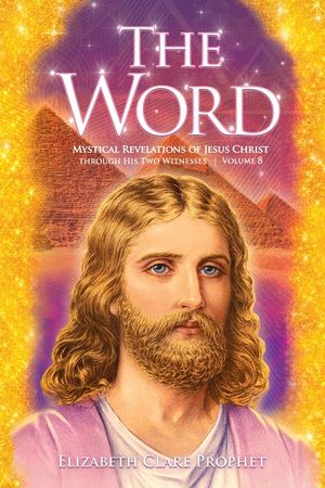 The Word: Mystical Revelations of Jesus Christ through His Two Witnesses image number 0