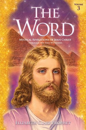 The Word Volume 3 (1973 to 1976): Mystical Revelations of Jesus Christ Through His Two Witnesses image number 0