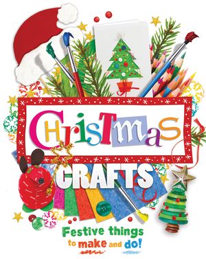 Christmas Crafts: Festive Things to Make and Do! image number 0