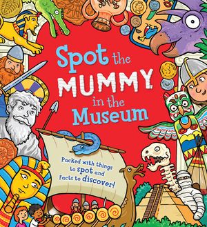 Spot the Mummy in the Museum: Packed with Things to Spot and Facts to Discover! image number 0