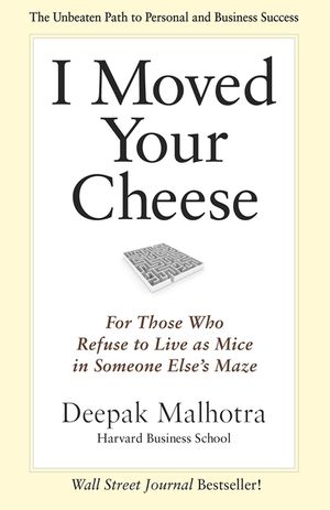 I Moved Your Cheese: For Those Who Refuse to Live as Mice in Someone Else's Maze image number 0