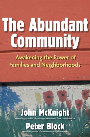 The Abundant Community: Awakening the Power of Families and Neighborhoods image number 0
